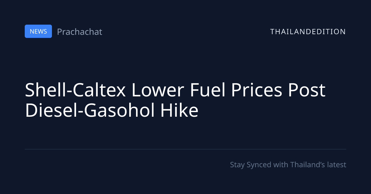 Shell-Caltex Lower Fuel Prices Post Diesel-Gasohol | thailandedition