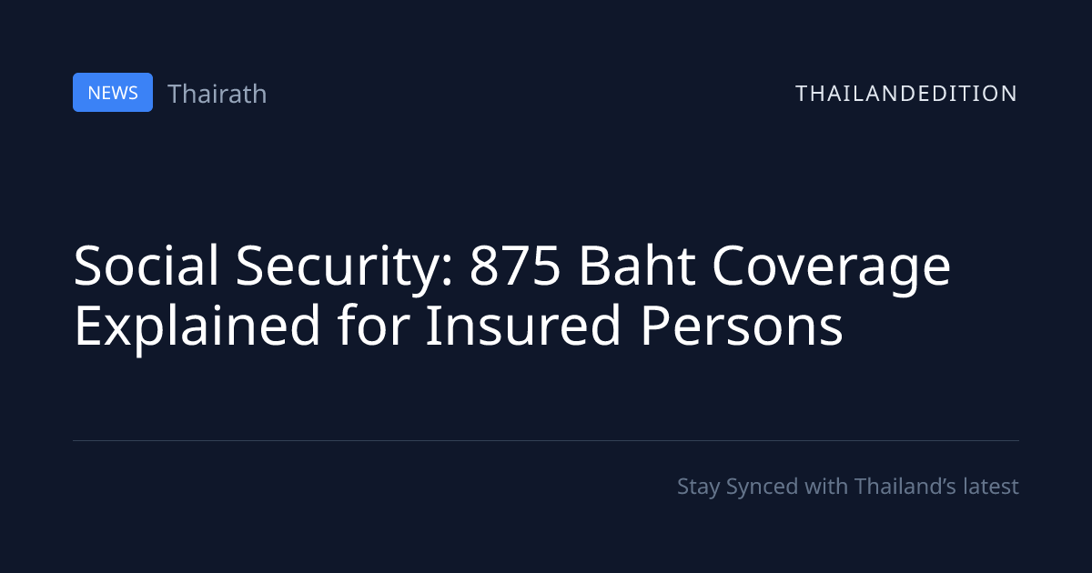 Social Security: 875 Baht Coverage Explained for | thailandedition
