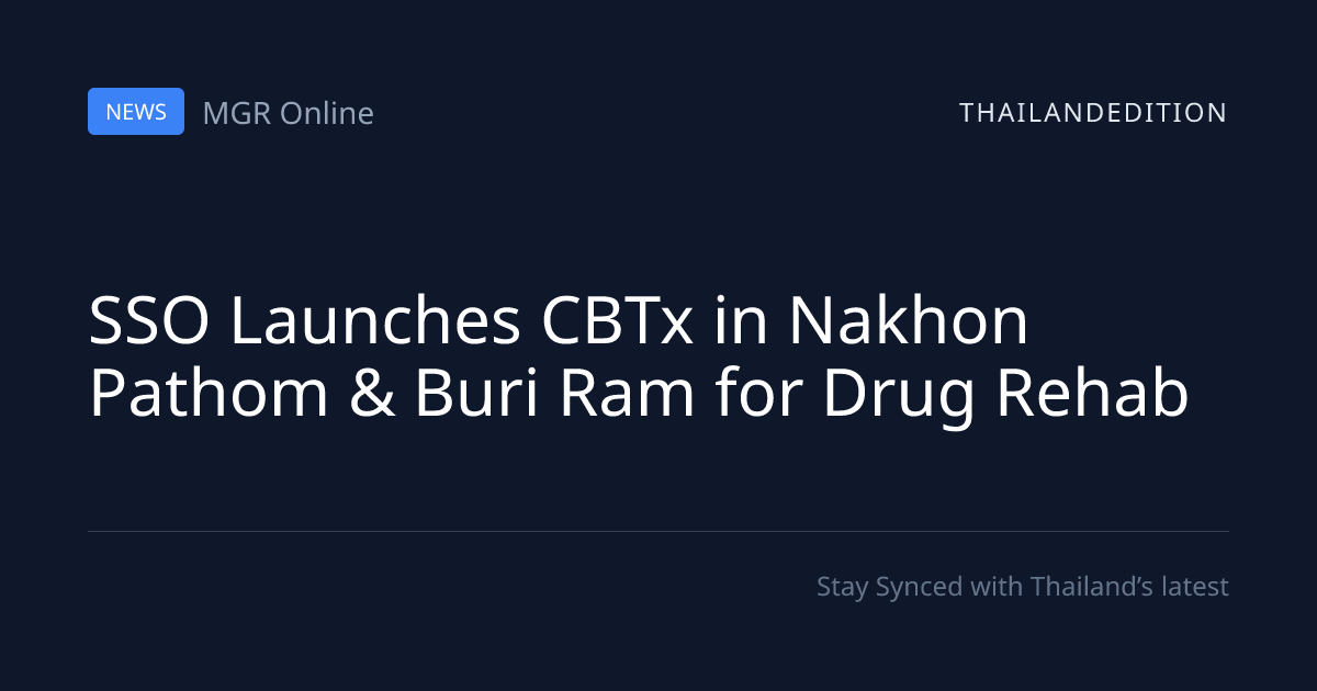SSO Launches CBTx in Nakhon Pathom & Buri Ram for | thailandedition