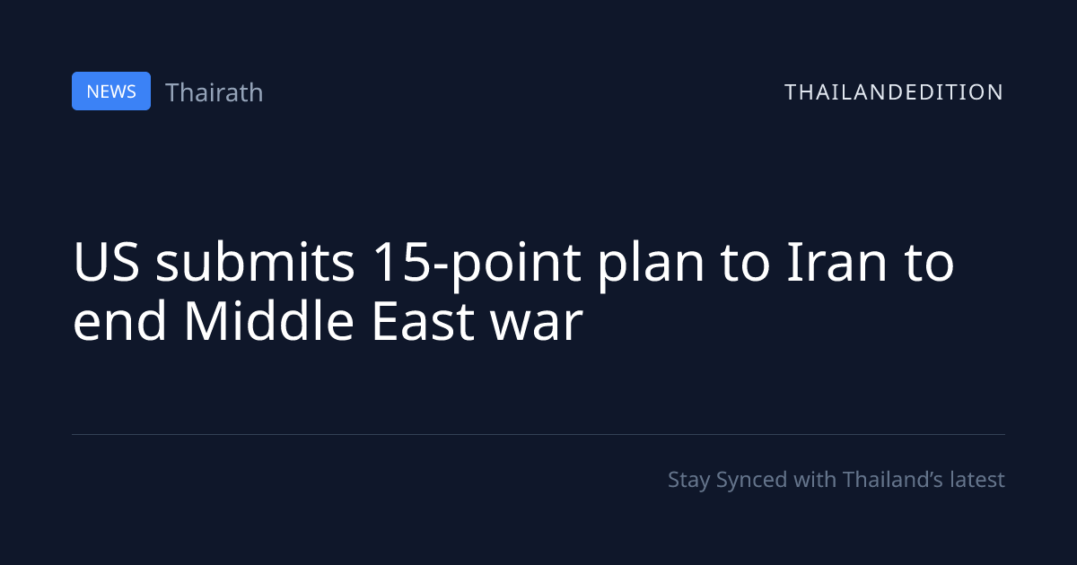US submits 15-point plan to Iran to end Middle | thailandedition