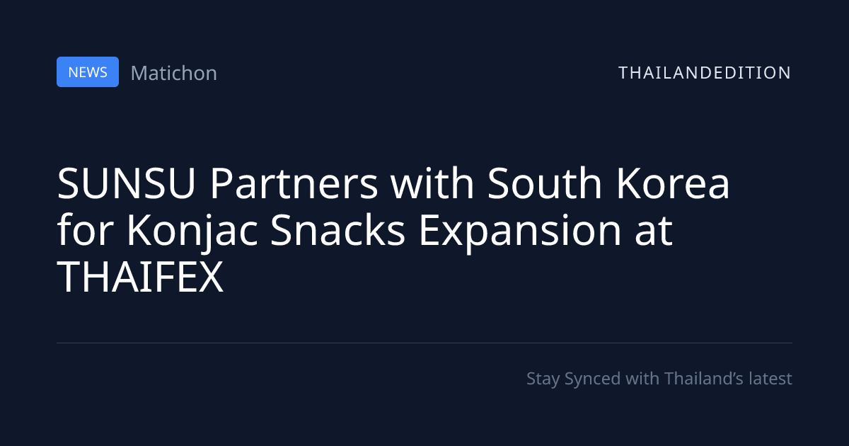 SUNSU Partners with South Korea for Konjac Snacks | thailandedition