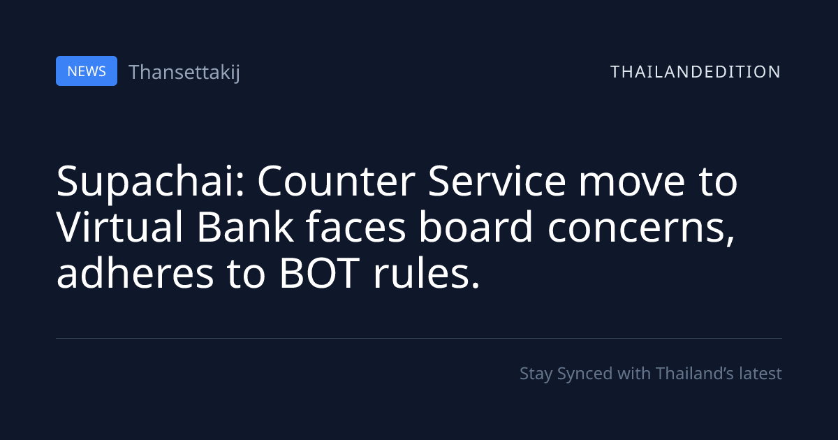Supachai: Counter Service move to Virtual Bank | thailandedition