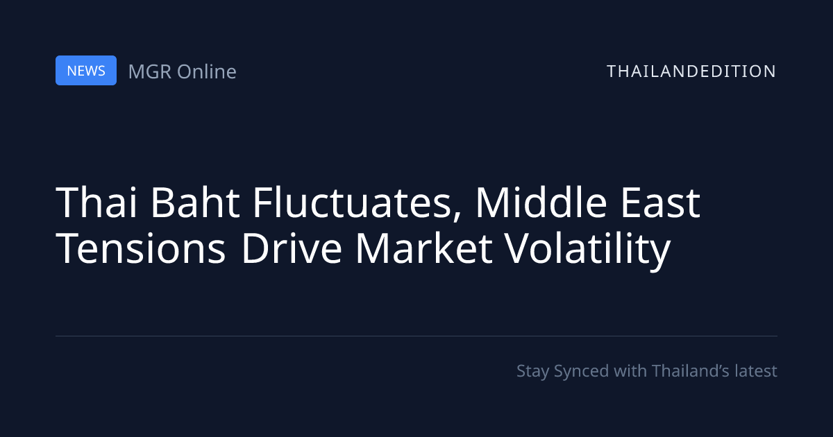 Thai Baht Fluctuates, Middle East Tensions Drive | thailandedition