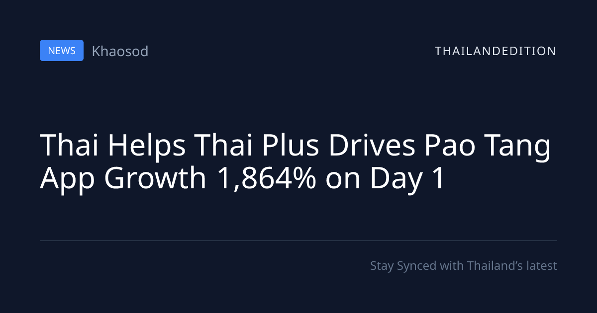 Thai Helps Thai Plus Drives Pao Tang App Growth | thailandedition
