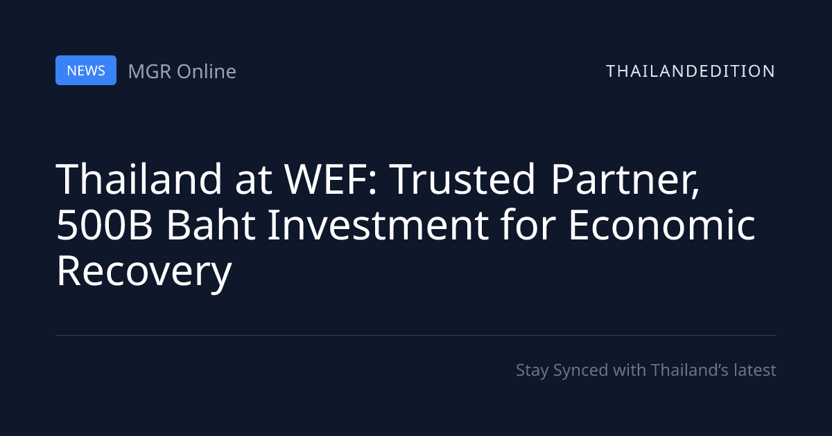 Thailand at WEF: Trusted Partner, 500B Baht | thailandedition