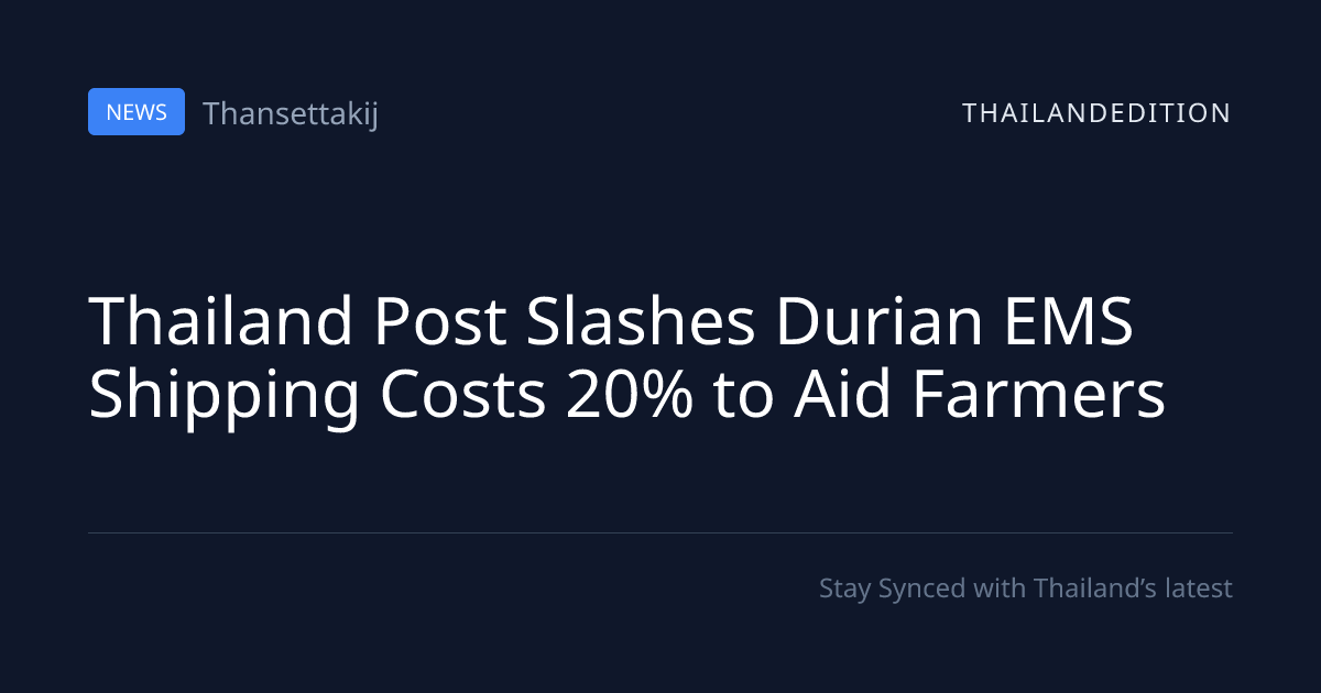 Thailand Post Slashes Durian EMS Shipping Costs | thailandedition