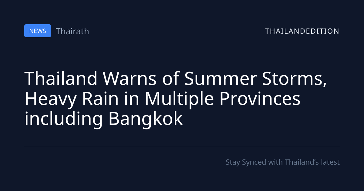 Thailand Warns of Summer Storms, Heavy Rain in | thailandedition