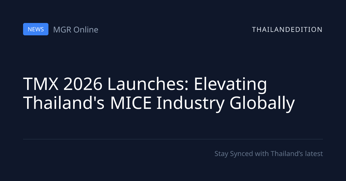 TMX 2026 Launches: Elevating Thailand's MICE | thailandedition