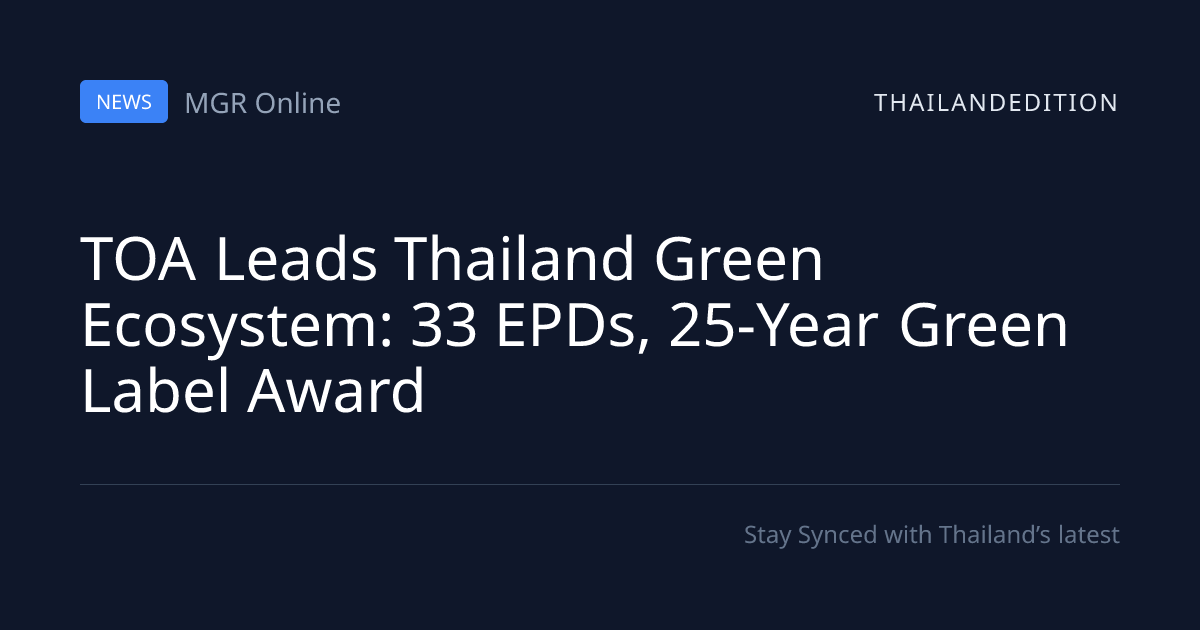 TOA Leads Thailand Green Ecosystem: 33 EPDs, | thailandedition