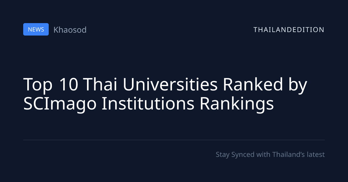 Top 10 Thai Universities Ranked by SCImago | thailandedition