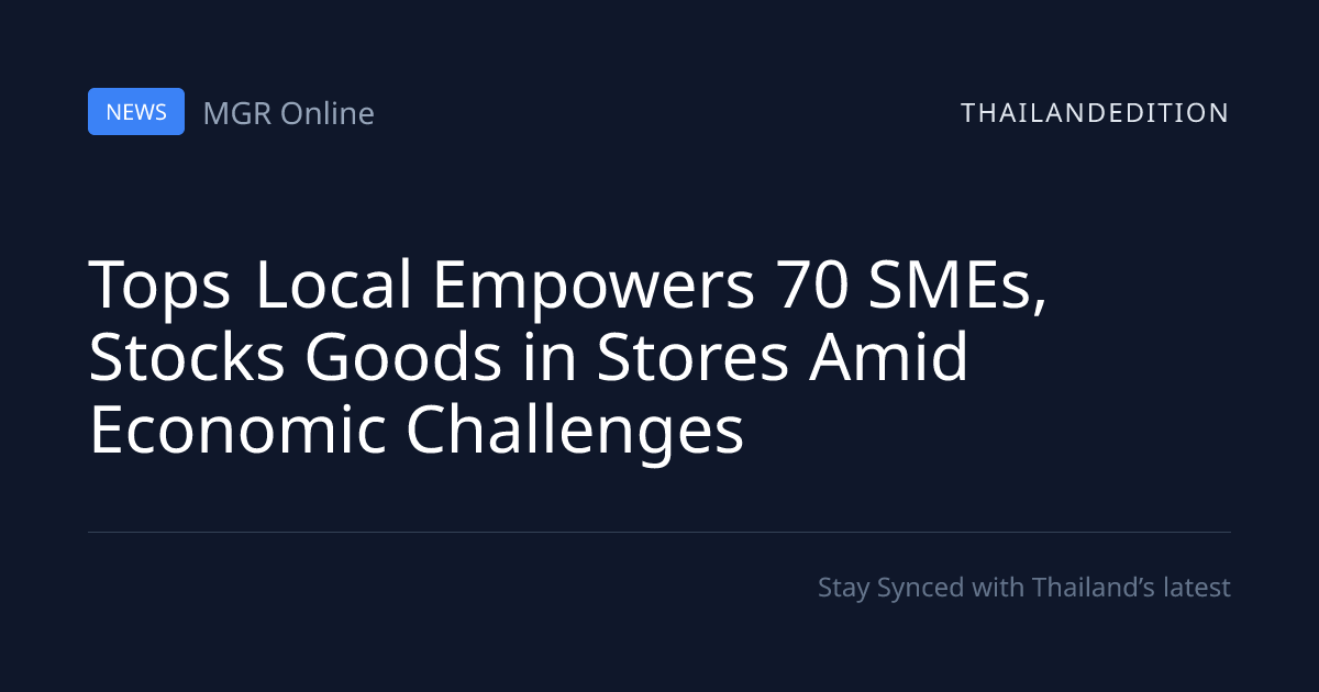 Tops Local Empowers 70 SMEs, Stocks Goods in | thailandedition