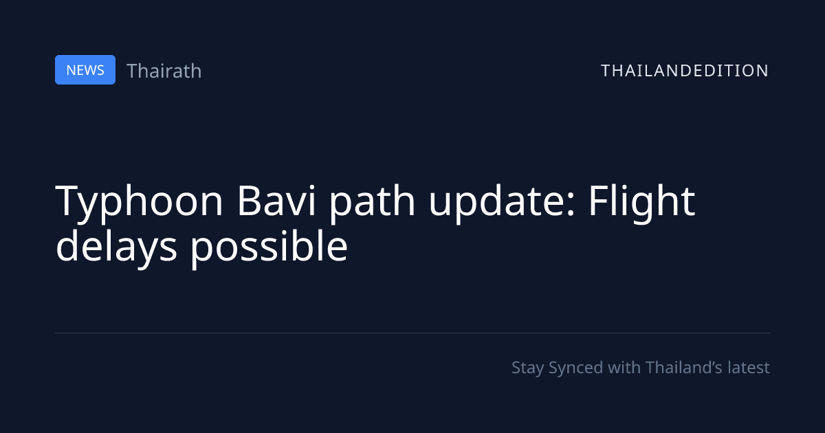 Typhoon Bavi path update: Flight delays possible | thailandedition