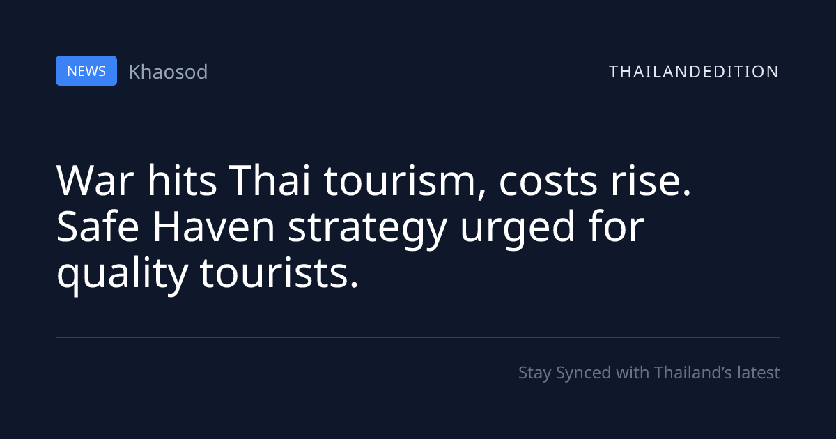War hits Thai tourism, costs rise. Safe Haven | thailandedition