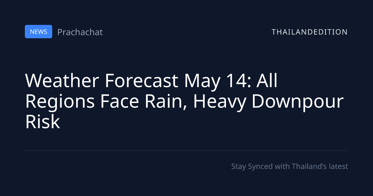 Weather Forecast May 14: All Regions Face Rain, | thailandedition