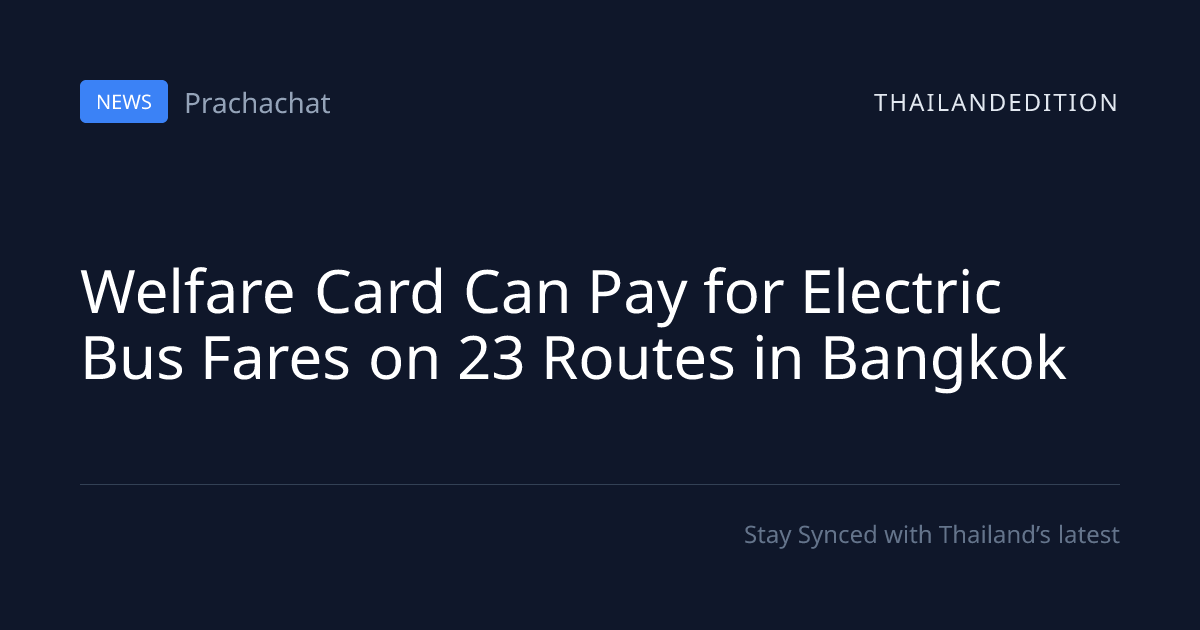 Welfare Card Can Pay for Electric Bus Fares on 23 | thailandedition