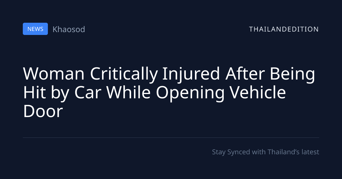 Woman Critically Injured After Being Hit by Car | thailandedition