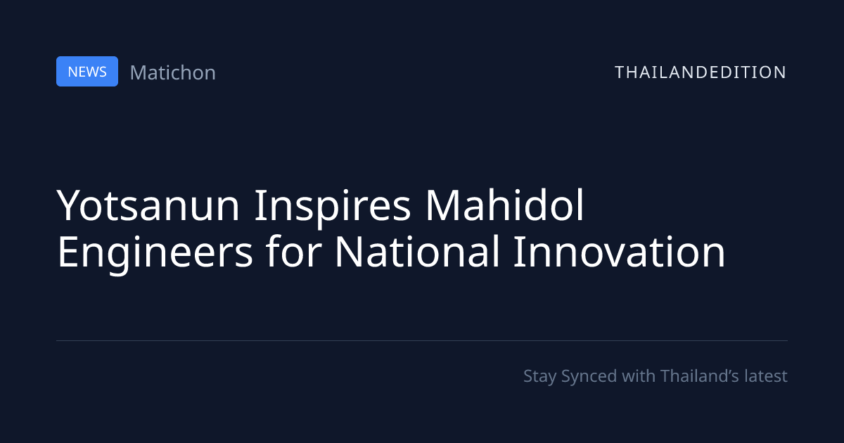 Yotsanun Inspires Mahidol Engineers for National | thailandedition