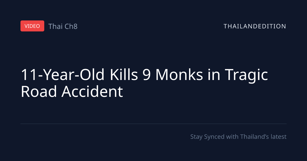 11-Year-Old Kills 9 Monks in Tragic Road Accident | thailandedition