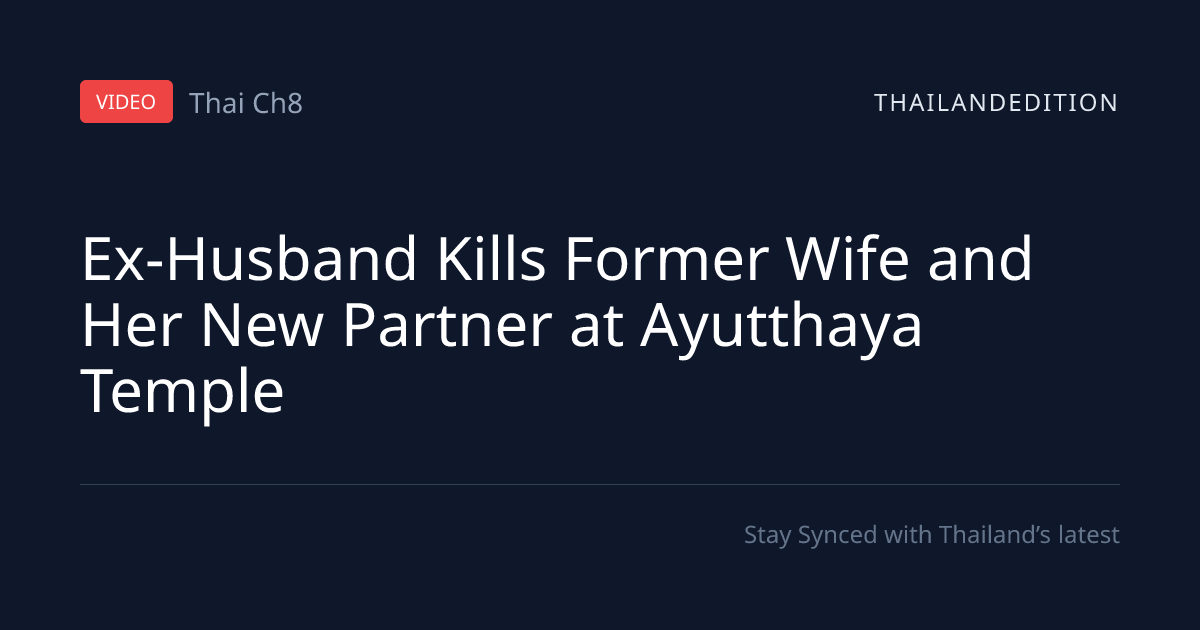 Ex-Husband Kills Former Wife and Her New Partner | thailandedition