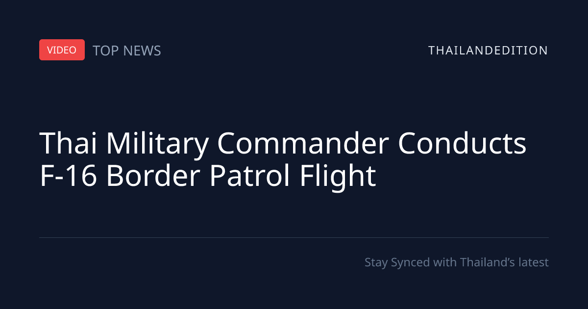 Thai Military Commander Conducts F-16 Border | thailandedition