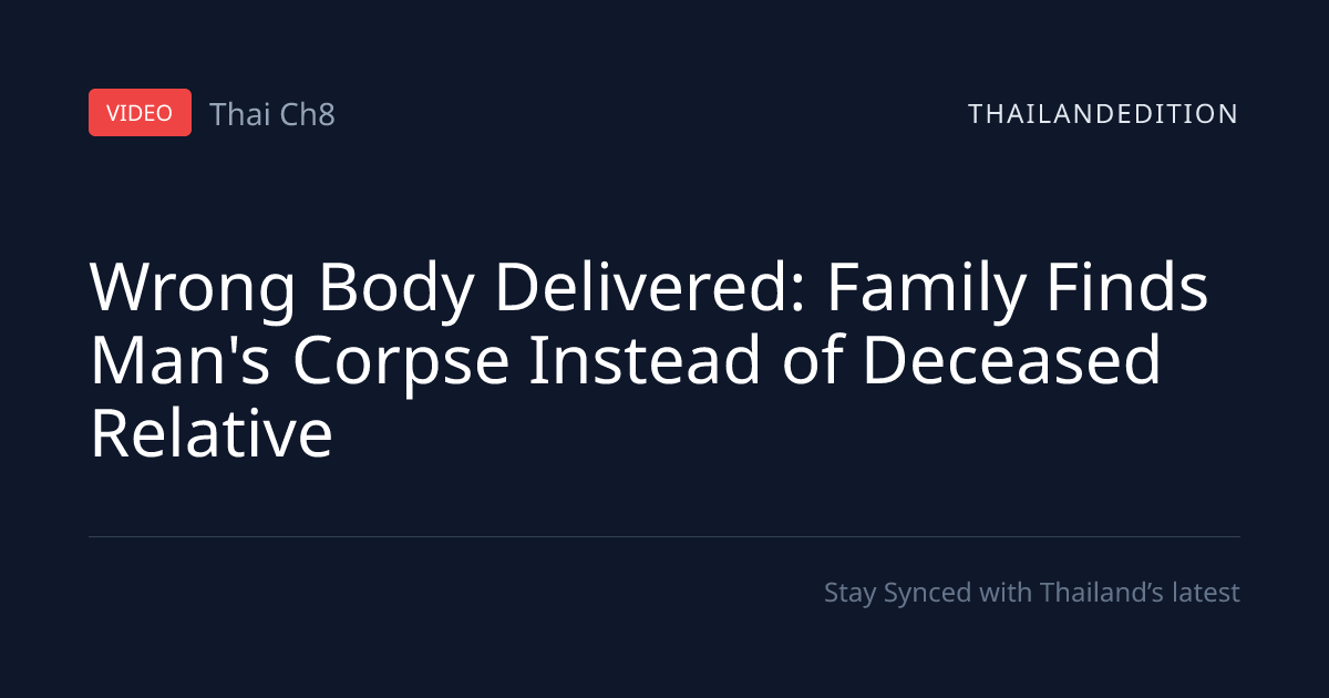 Wrong Body Delivered: Family Finds Man's Corpse | thailandedition